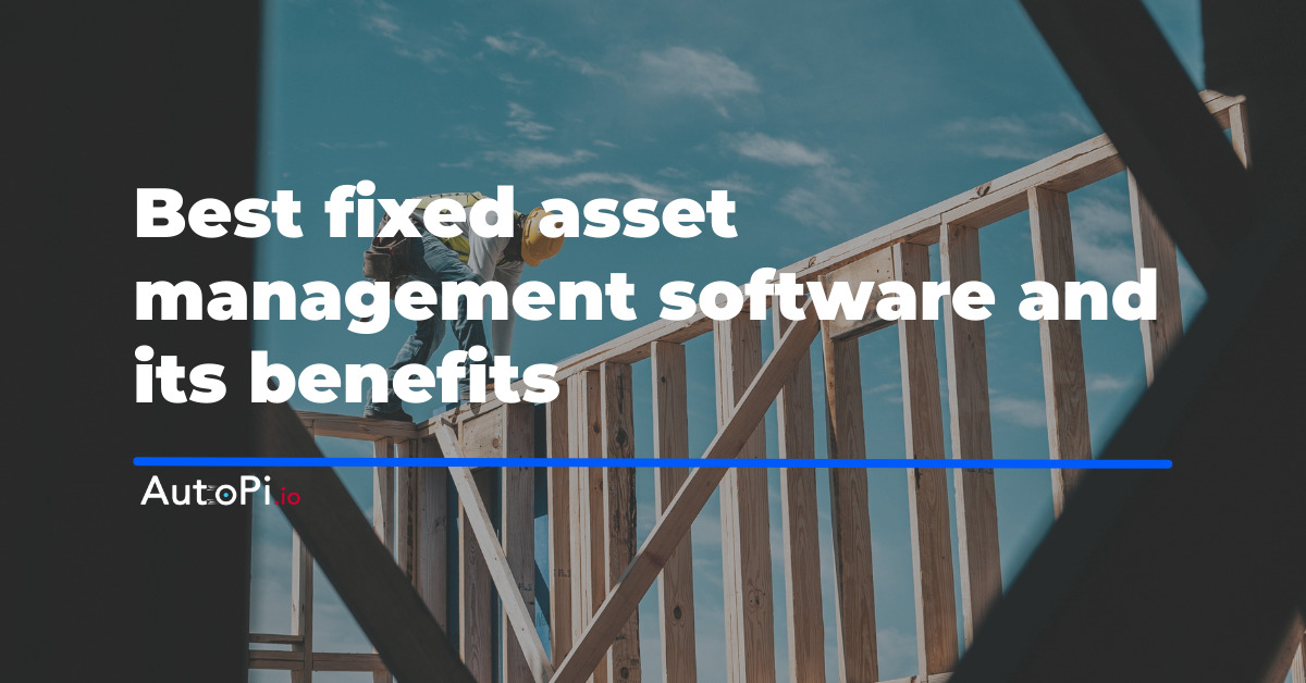 Best Fixed Asset Management Software and Its Benefits