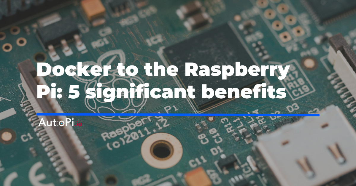 Docker on Raspberry Pi: 5 Significant Benefits
