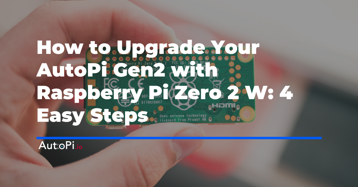How to Upgrade Your AutoPi Gen2 with Raspberry Pi Zero 2 W: 4 Easy Steps