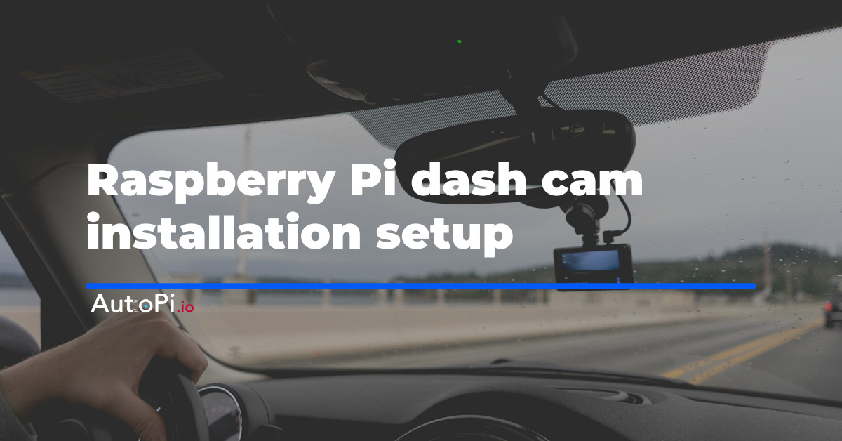 Raspberry Pi Dash cam Installation Setup