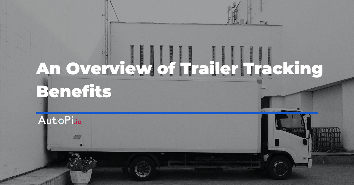 The Benefits of Trailer Tracking: Efficiency and Security